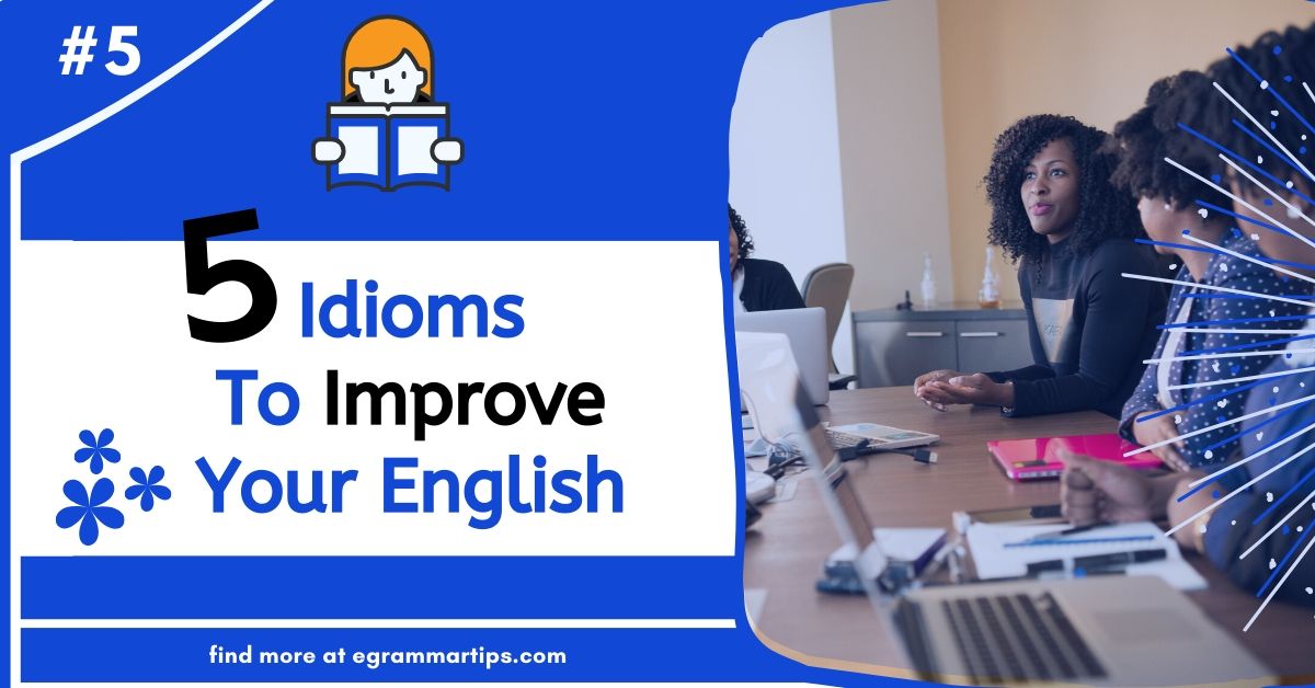 5 Idioms To Improve Your English