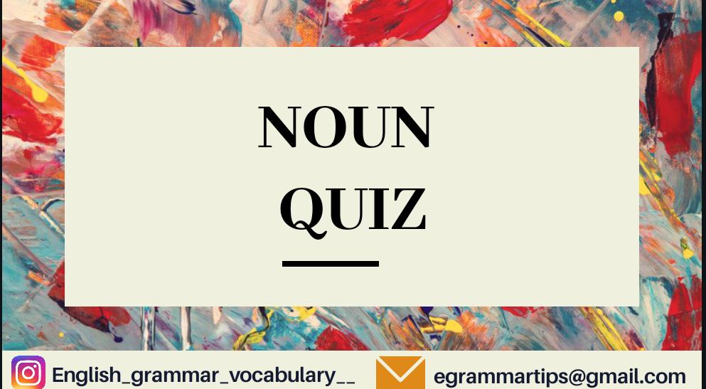 Quiz 12 : Noun Quiz