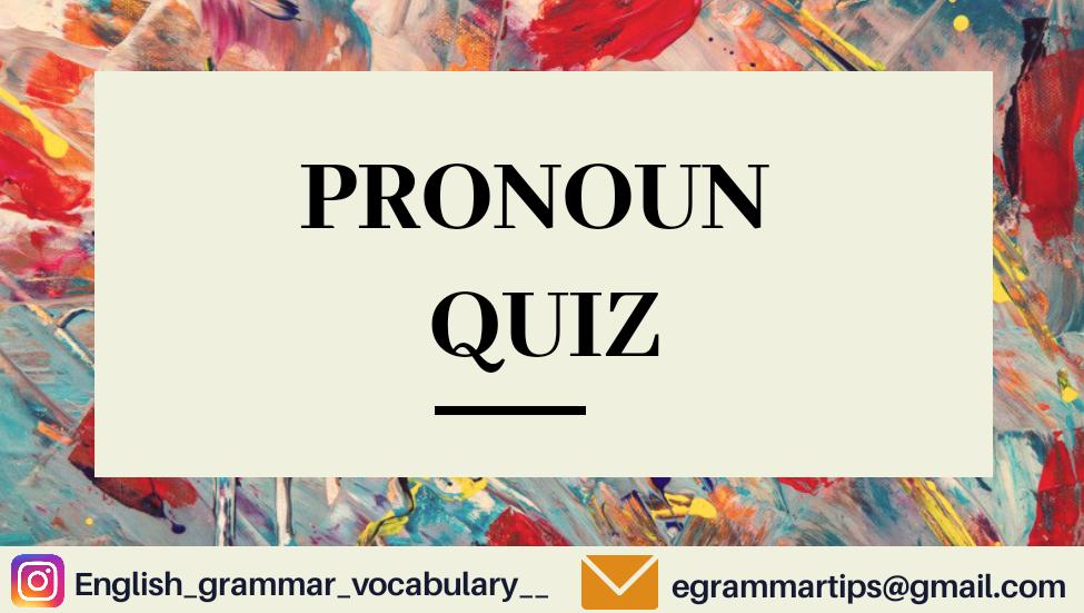 Quiz 11 : Pronoun Quiz