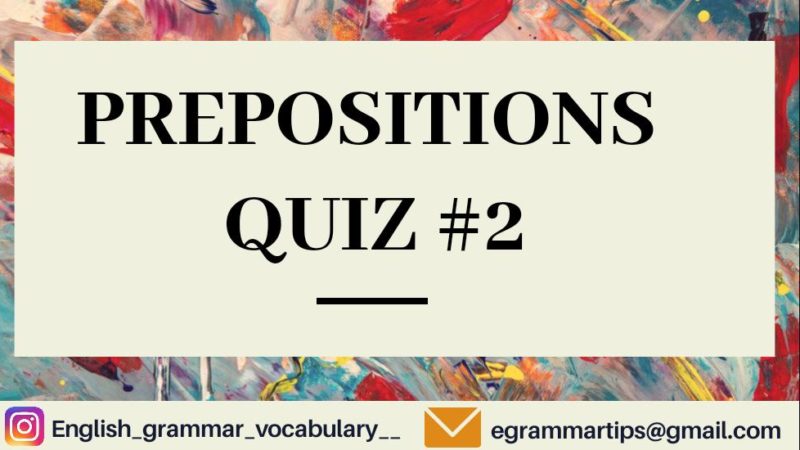 Quiz 18 : Prepositions Quiz #2