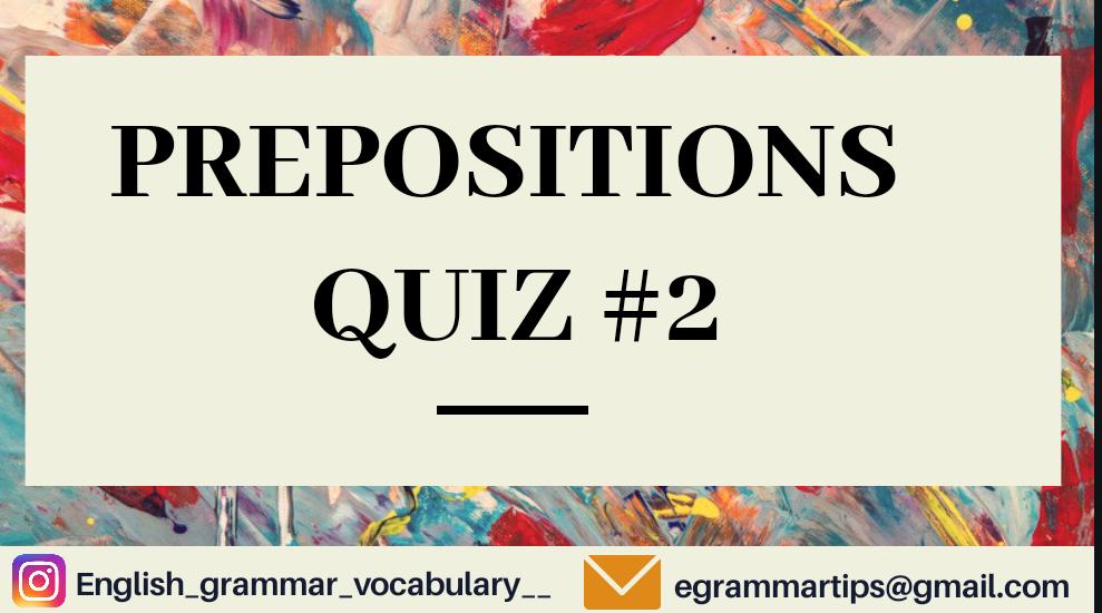 Quiz 18 : Prepositions Quiz #2
