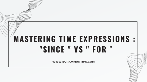 Mastering time expressions : “Since ” vs ” For “