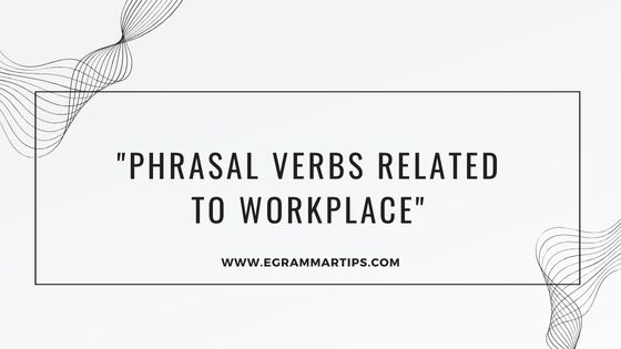 Workplace English: Top Phrasal Verbs You Need to Know