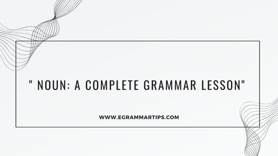 Noun: A Complete Grammar Lesson