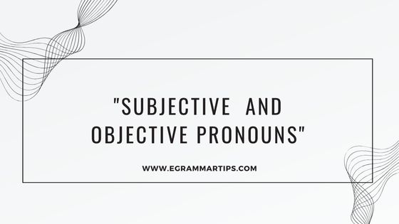 Day 4 : Unlocking The mystery of Subjective and Objective pronouns