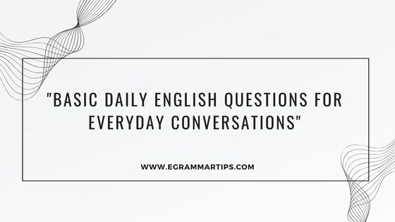 Basic Daily English Questions for Everyday Conversations