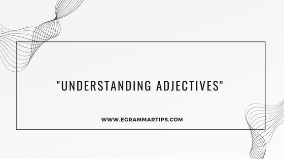 Understanding Adjectives: A Comprehensive Grammar Lesson