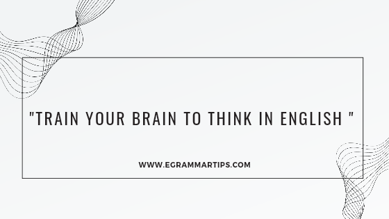 Tips to Train your brain to think in English