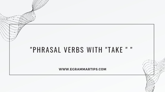 Phrasal verbs with “Take “